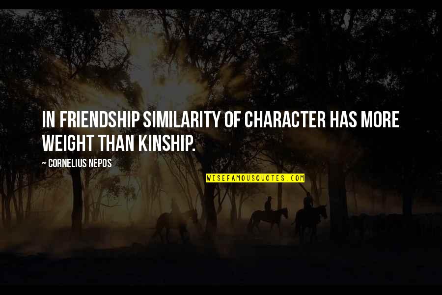 Encomienda A Jehova Quotes By Cornelius Nepos: In friendship similarity of character has more weight Encomienda A Jehova Quotes By Cornelius Nepos: In friendship similarity of character has more weight