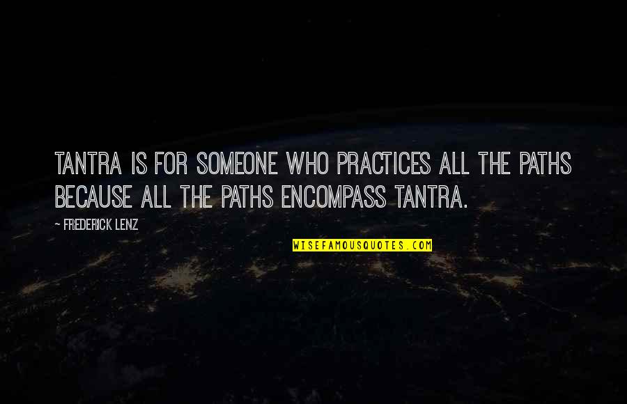 Encompass Quotes By Frederick Lenz: Tantra is for someone who practices all the