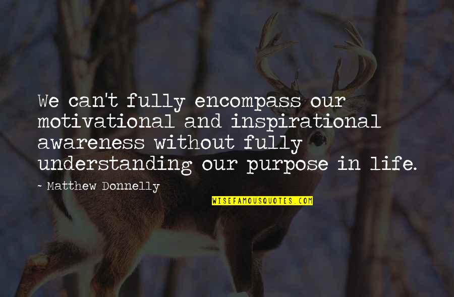 Encompass Quotes By Matthew Donnelly: We can't fully encompass our motivational and inspirational