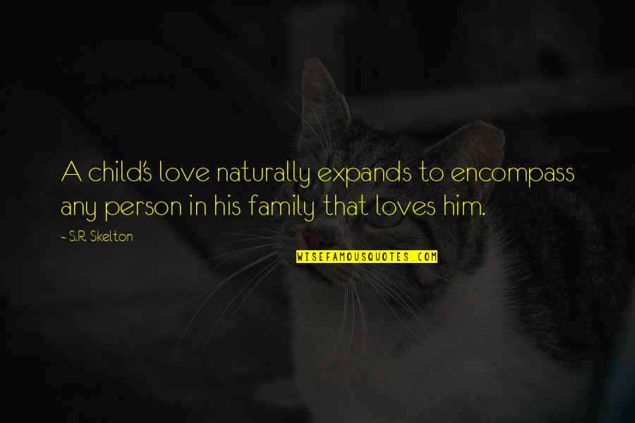 Encompass Quotes By S.R. Skelton: A child's love naturally expands to encompass any