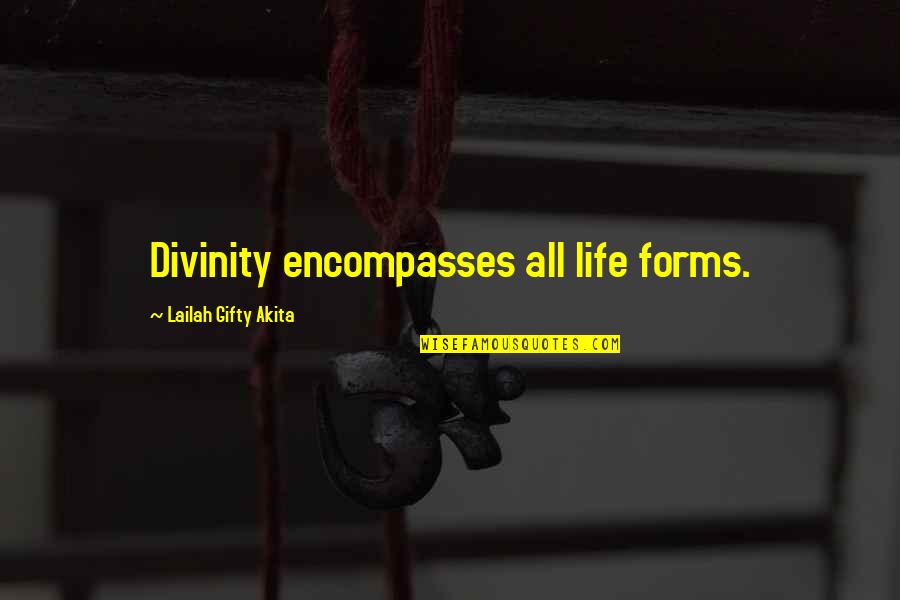 Encompasses Quotes By Lailah Gifty Akita: Divinity encompasses all life forms.