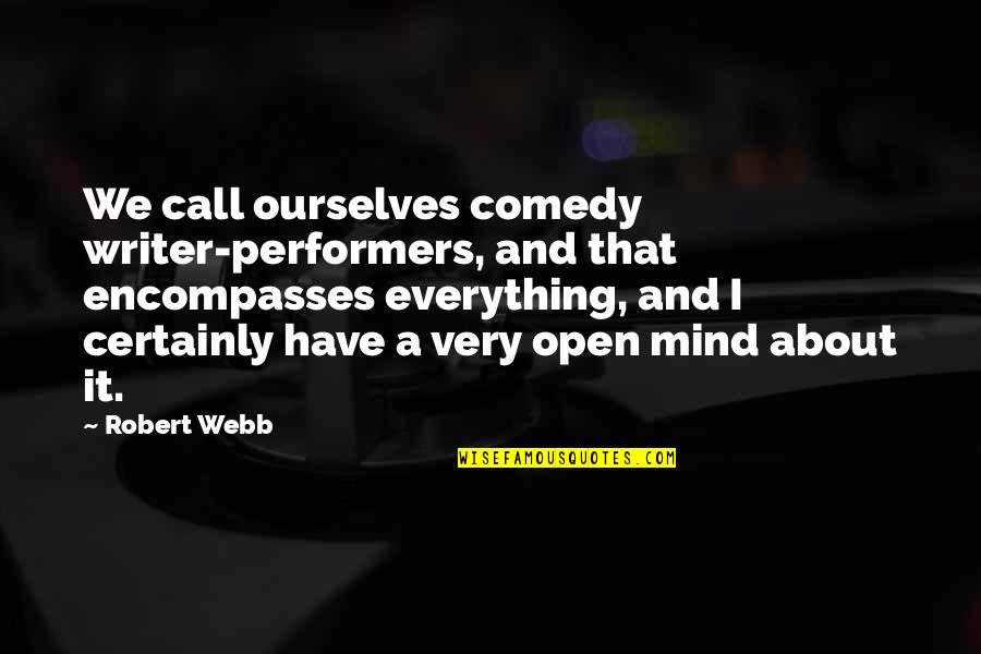 Encompasses Quotes By Robert Webb: We call ourselves comedy writer-performers, and that encompasses