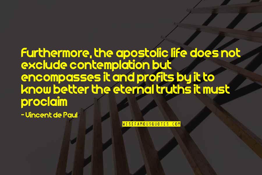 Encompasses Quotes By Vincent De Paul: Furthermore, the apostolic life does not exclude contemplation