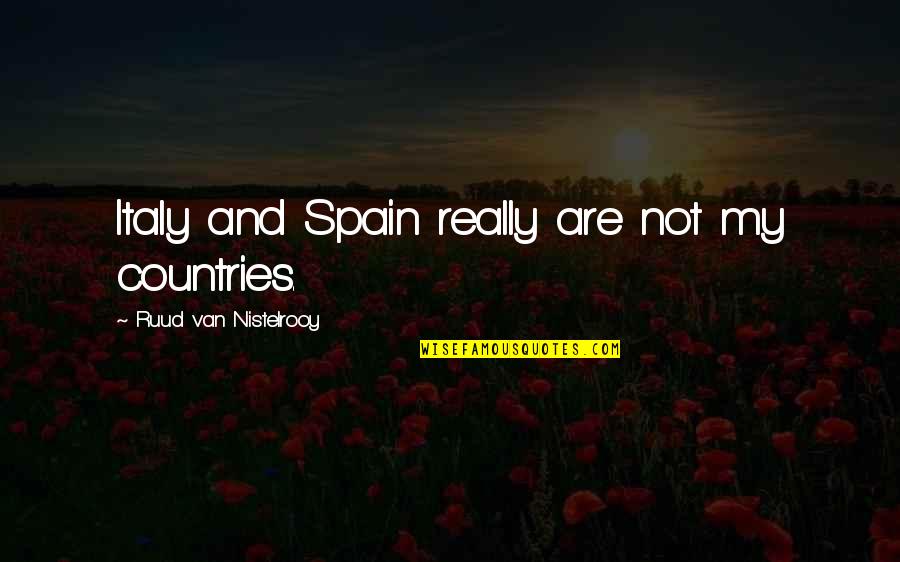 Encompassment Synonyms Quotes By Ruud Van Nistelrooy: Italy and Spain really are not my countries.