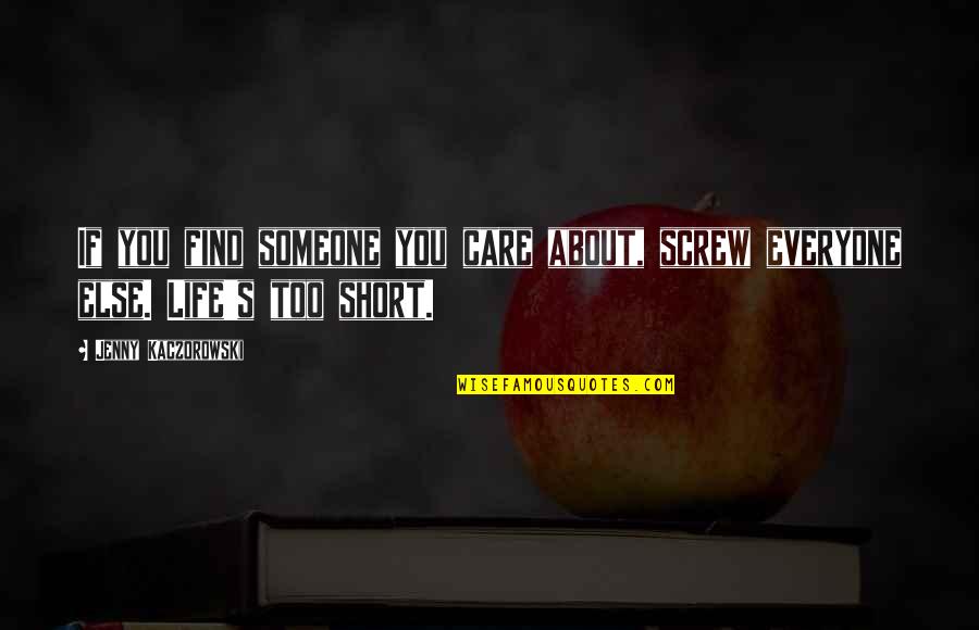Encontrado Quotes By Jenny Kaczorowski: If you find someone you care about, screw Encontrado Quotes By Jenny Kaczorowski: If you find someone you care about, screw
