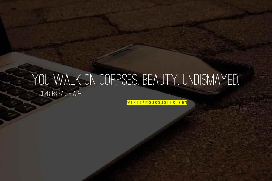 Encontrados Sinonimos Quotes By Charles Baudelaire: You walk on corpses, beauty, undismayed.
