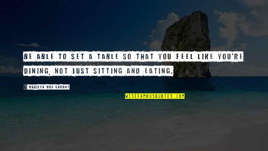 Encontrados Sinonimos Quotes By Marilyn Vos Savant: Be able to set a table so that