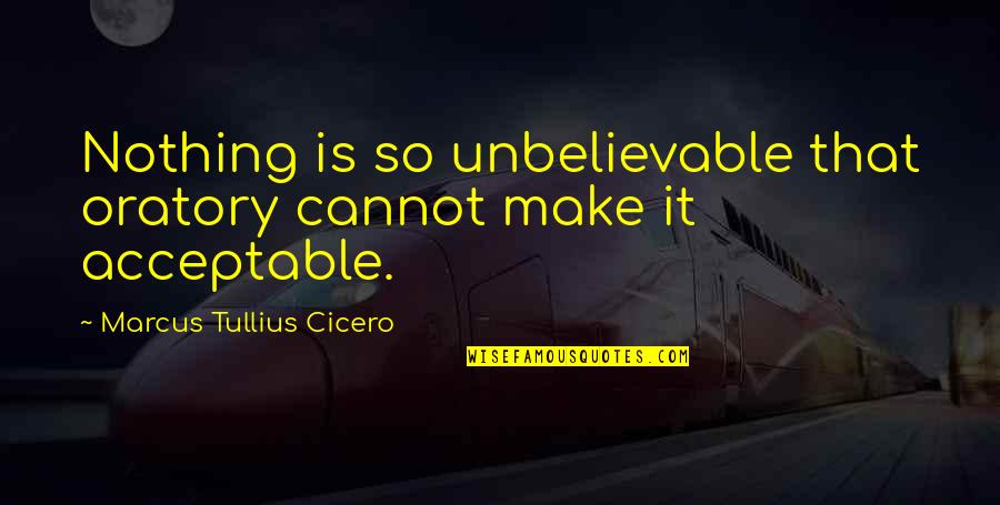 Encontramos Un Quotes By Marcus Tullius Cicero: Nothing is so unbelievable that oratory cannot make Encontramos Un Quotes By Marcus Tullius Cicero: Nothing is so unbelievable that oratory cannot make