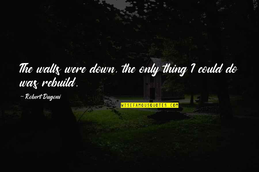 Encontrando La Quotes By Robert Dugoni: The walls were down, the only thing I Encontrando La Quotes By Robert Dugoni: The walls were down, the only thing I