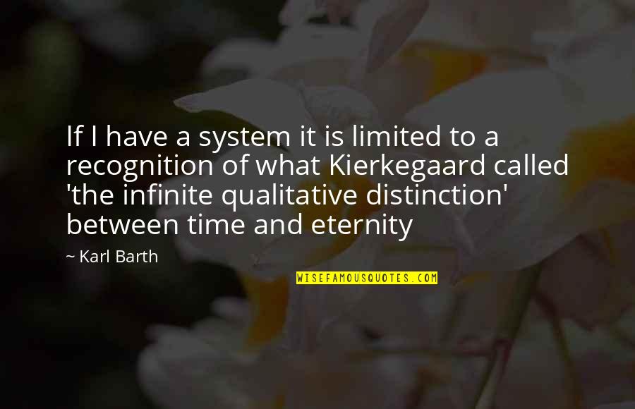 Encontrando Oro Quotes By Karl Barth: If I have a system it is limited