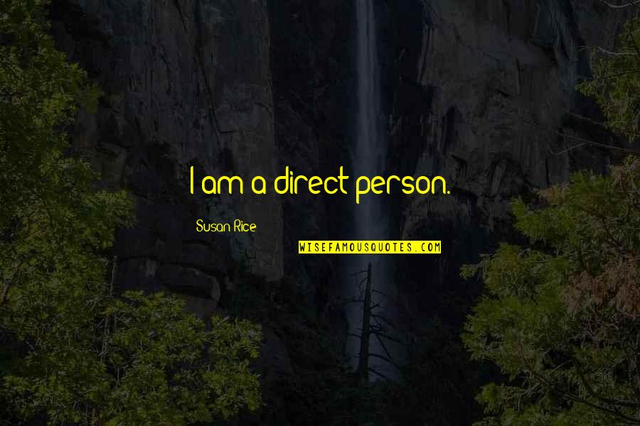 Encontraras A Dios Quotes By Susan Rice: I am a direct person.