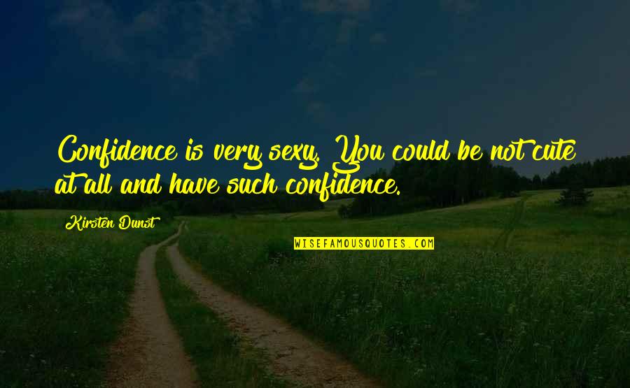Encontrarme A Alguien Quotes By Kirsten Dunst: Confidence is very sexy. You could be not