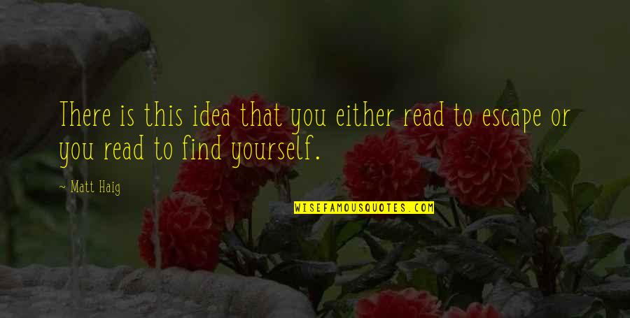 Encontrarme A Alguien Quotes By Matt Haig: There is this idea that you either read