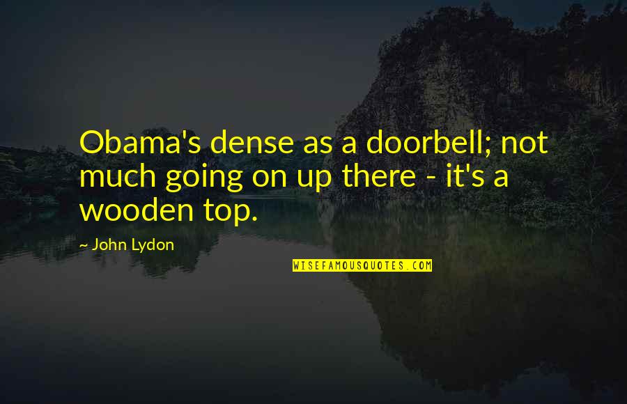 Encontraron Ambar Quotes By John Lydon: Obama's dense as a doorbell; not much going