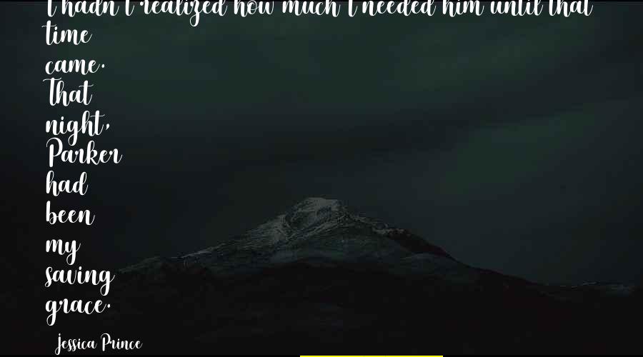Encontraron Un Quotes By Jessica Prince: I hadn't realized how much I needed him Encontraron Un Quotes By Jessica Prince: I hadn't realized how much I needed him