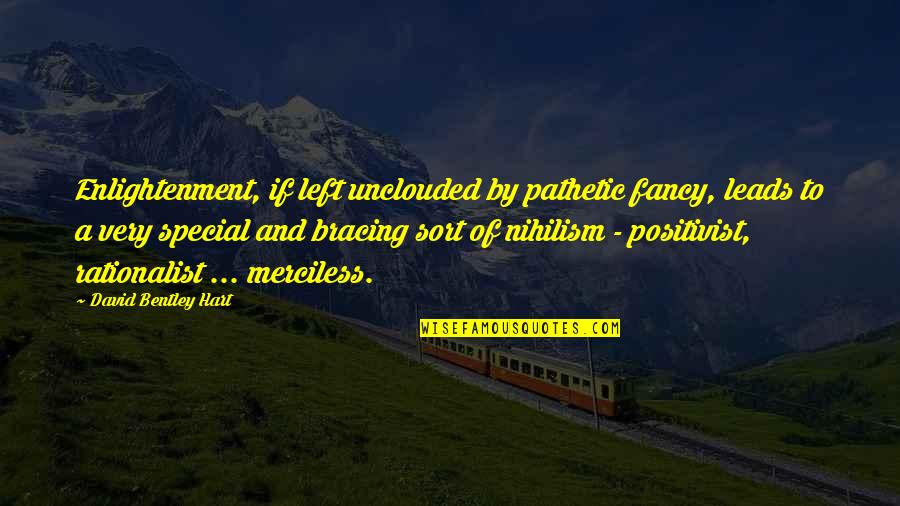 Encontraste Conjugation Quotes By David Bentley Hart: Enlightenment, if left unclouded by pathetic fancy, leads Encontraste Conjugation Quotes By David Bentley Hart: Enlightenment, if left unclouded by pathetic fancy, leads