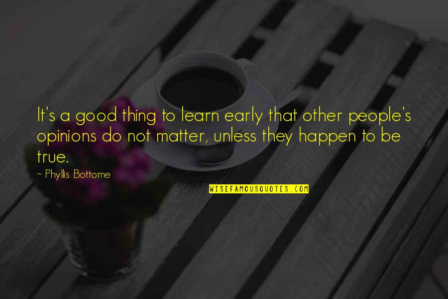 Encontrastes Quotes By Phyllis Bottome: It's a good thing to learn early that