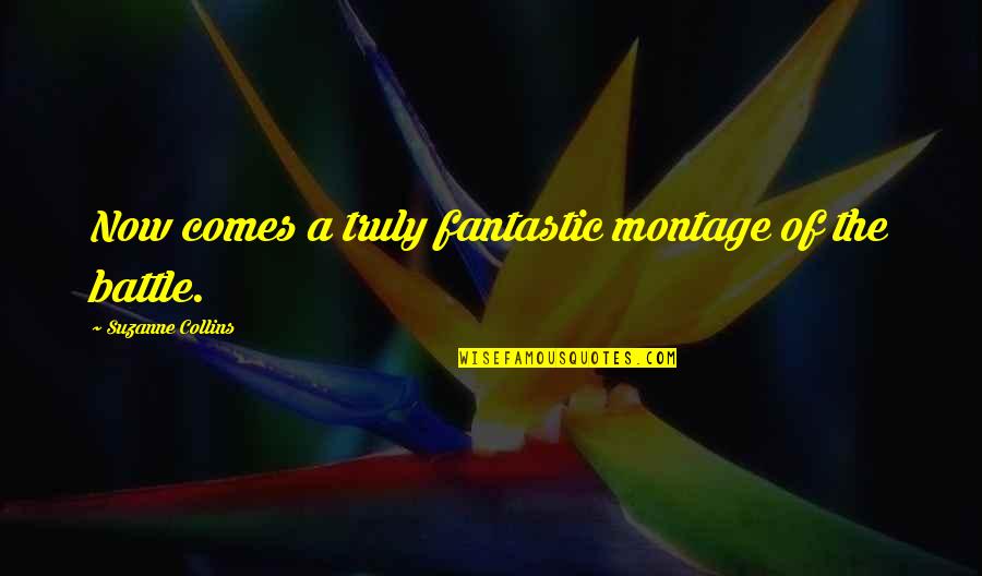 Encontrastes Quotes By Suzanne Collins: Now comes a truly fantastic montage of the