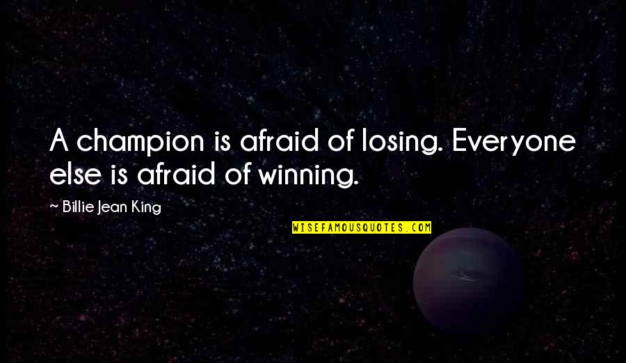Encontre O Quotes By Billie Jean King: A champion is afraid of losing. Everyone else Encontre O Quotes By Billie Jean King: A champion is afraid of losing. Everyone else