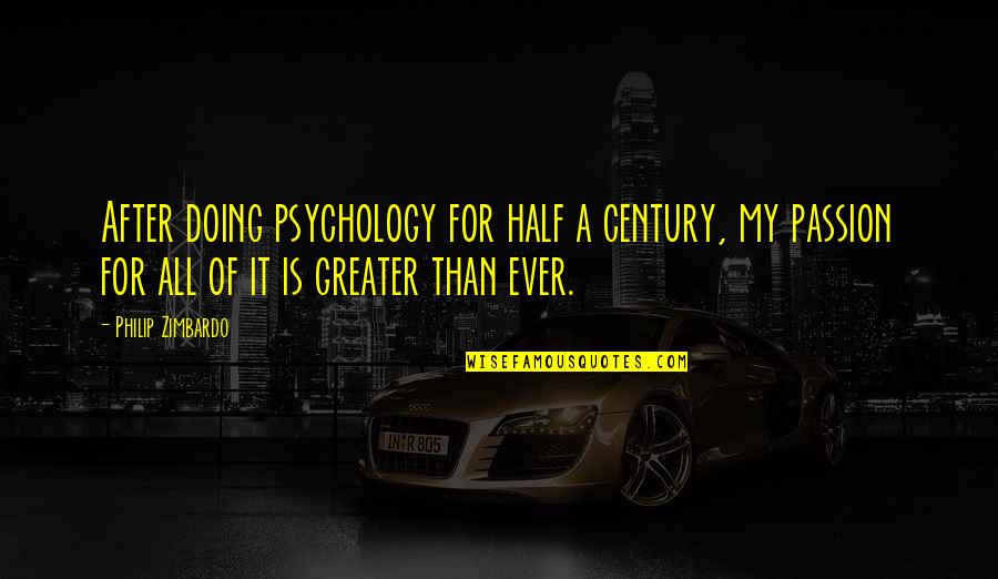 Encontros E Desencontros Quotes By Philip Zimbardo: After doing psychology for half a century, my