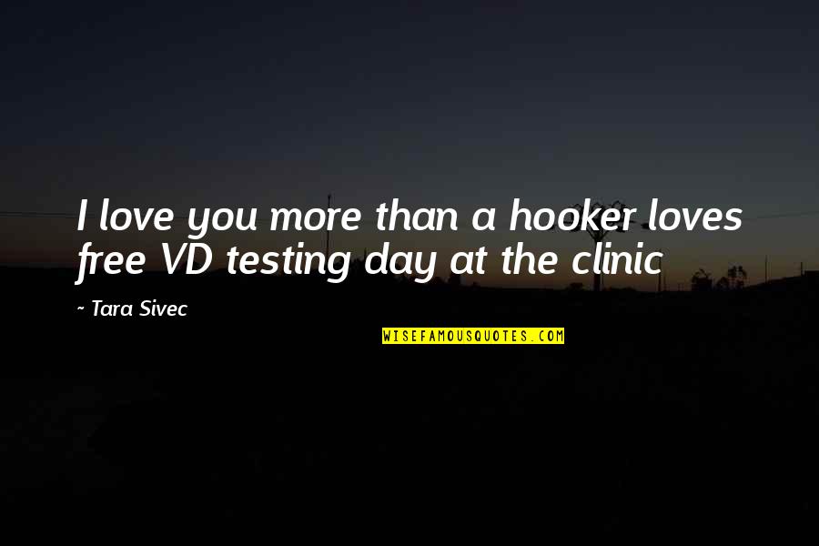 Encontros Online Quotes By Tara Sivec: I love you more than a hooker loves