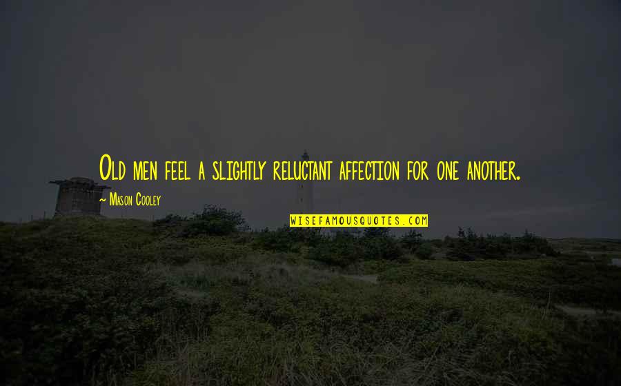 Encorajamento Significado Quotes By Mason Cooley: Old men feel a slightly reluctant affection for