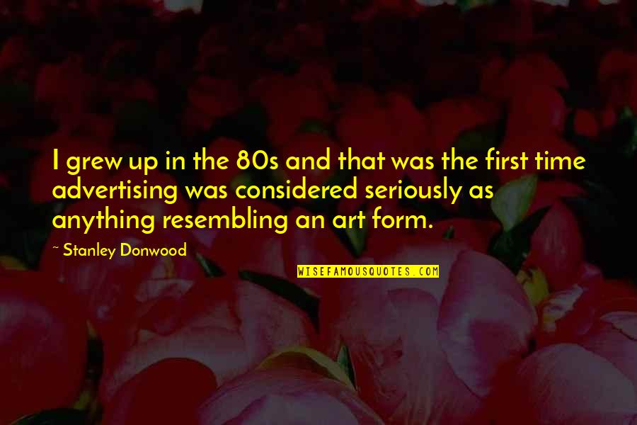 Encorvado Definicion Quotes By Stanley Donwood: I grew up in the 80s and that Encorvado Definicion Quotes By Stanley Donwood: I grew up in the 80s and that