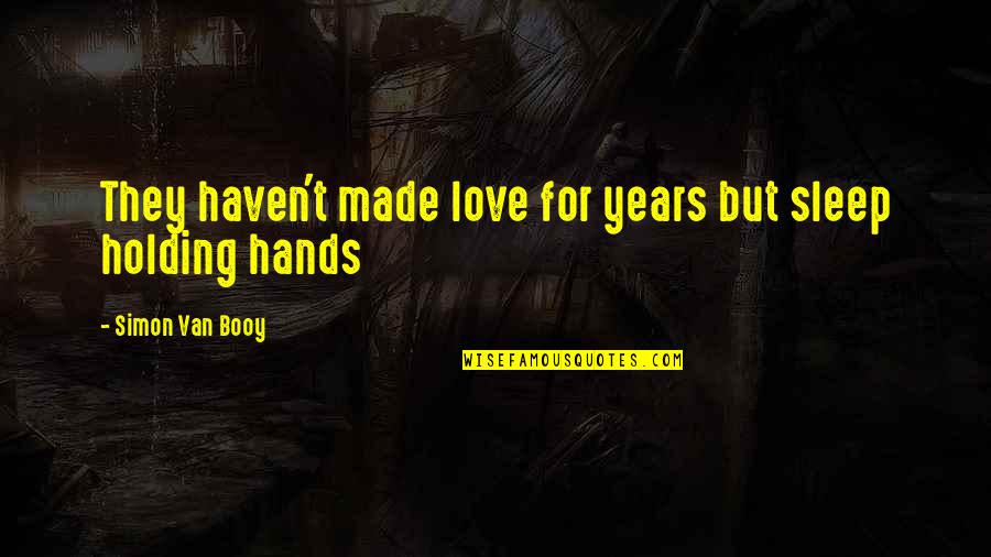 Encostado Pelo Quotes By Simon Van Booy: They haven't made love for years but sleep Encostado Pelo Quotes By Simon Van Booy: They haven't made love for years but sleep