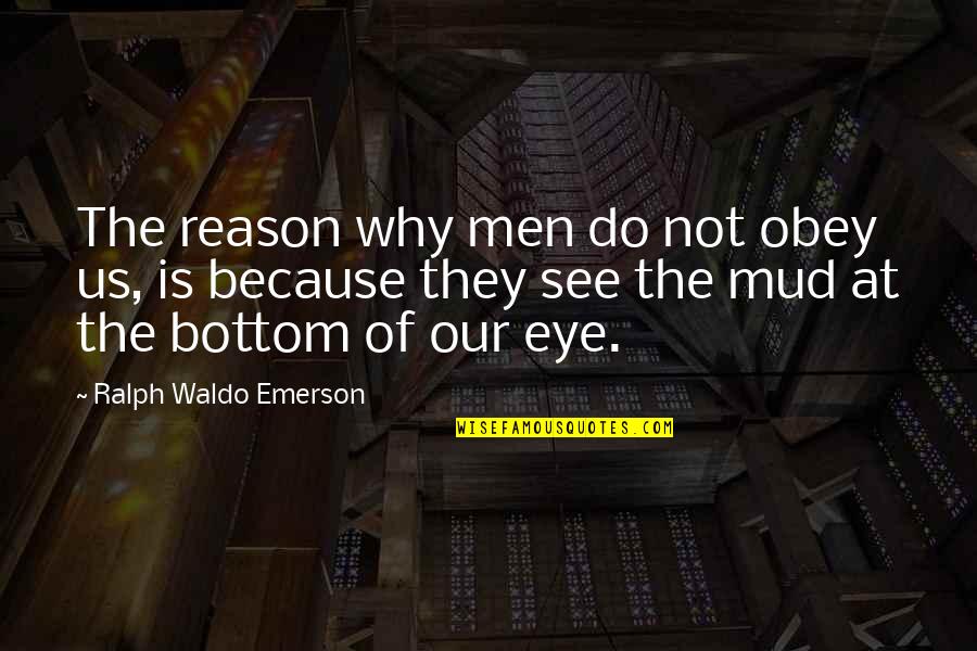 Encostei No Peito Quotes By Ralph Waldo Emerson: The reason why men do not obey us,