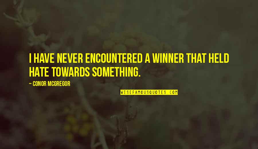 Encountered Quotes By Conor McGregor: I have never encountered a winner that held