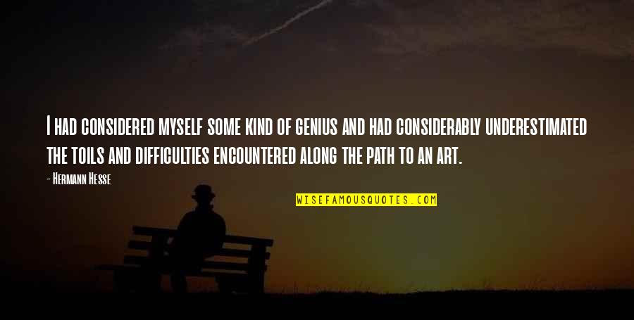 Encountered Quotes By Hermann Hesse: I had considered myself some kind of genius
