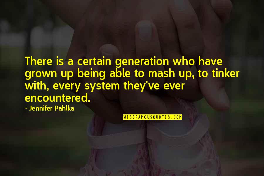 Encountered Quotes By Jennifer Pahlka: There is a certain generation who have grown