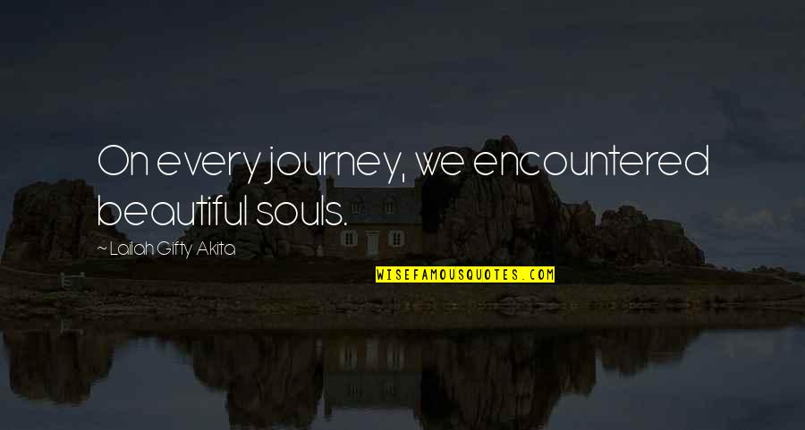 Encountered Quotes By Lailah Gifty Akita: On every journey, we encountered beautiful souls.