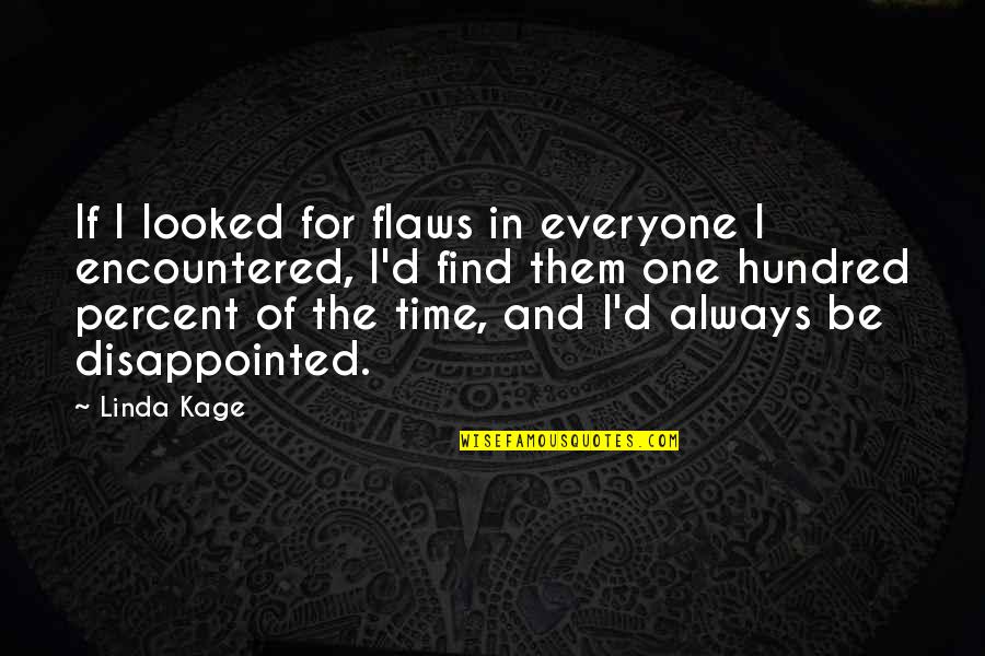 Encountered Quotes By Linda Kage: If I looked for flaws in everyone I