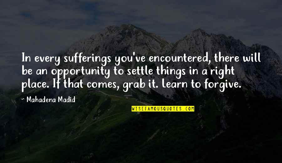 Encountered Quotes By Mahadena Madid: In every sufferings you've encountered, there will be
