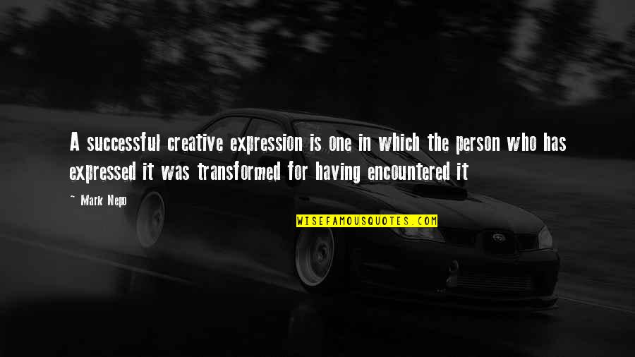 Encountered Quotes By Mark Nepo: A successful creative expression is one in which