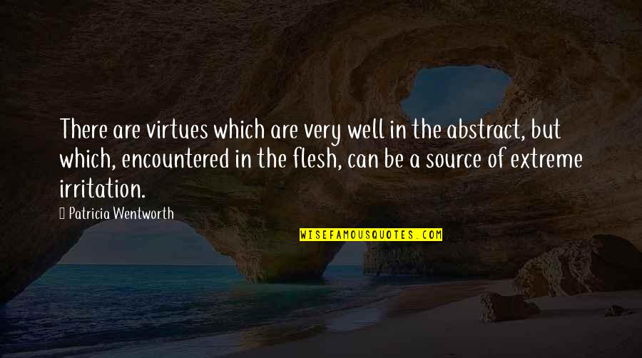Encountered Quotes By Patricia Wentworth: There are virtues which are very well in