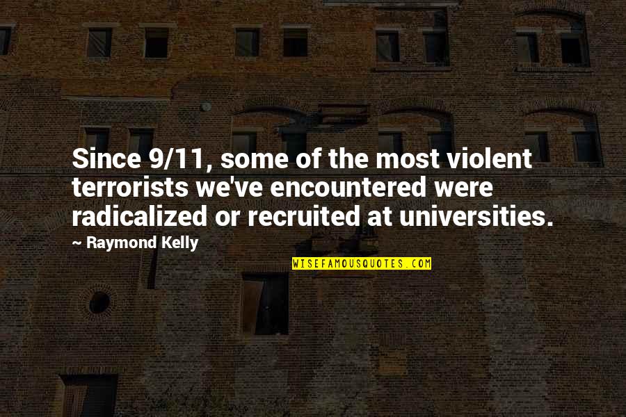 Encountered Quotes By Raymond Kelly: Since 9/11, some of the most violent terrorists