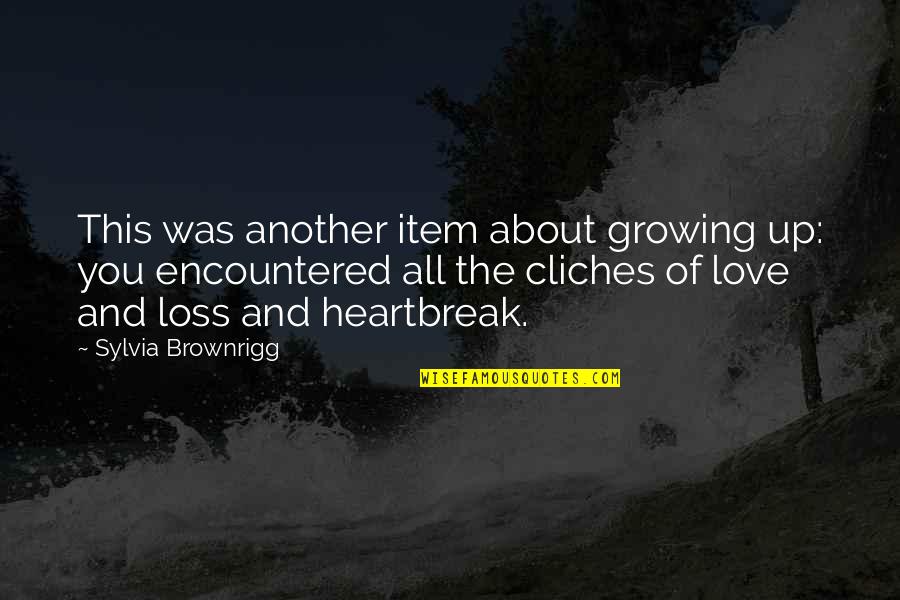 Encountered Quotes By Sylvia Brownrigg: This was another item about growing up: you