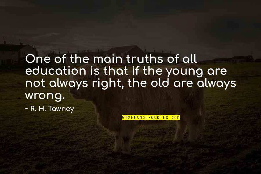 Encounters At The End Of The World Quotes By R. H. Tawney: One of the main truths of all education Encounters At The End Of The World Quotes By R. H. Tawney: One of the main truths of all education