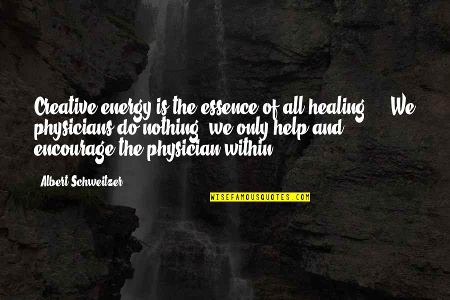 Encourage Each Other Quotes By Albert Schweitzer: Creative energy is the essence of all healing