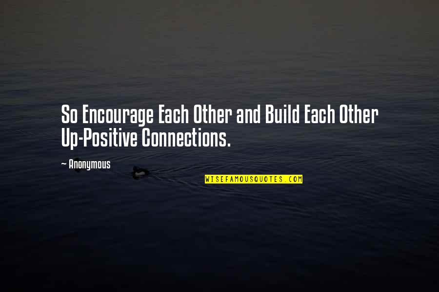 Encourage Each Other Quotes By Anonymous: So Encourage Each Other and Build Each Other