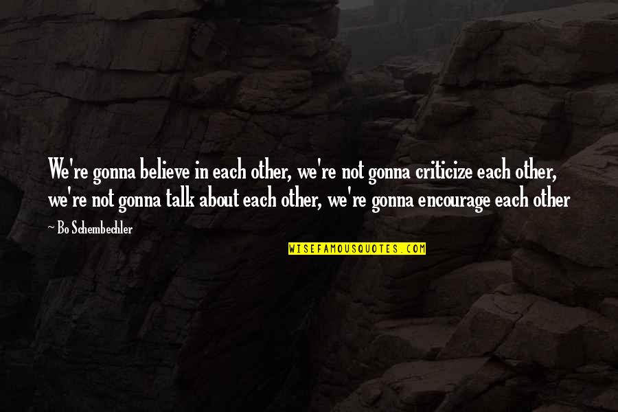 Encourage Each Other Quotes By Bo Schembechler: We're gonna believe in each other, we're not