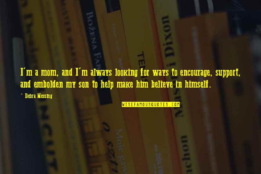 Encourage Each Other Quotes By Debra Messing: I'm a mom, and I'm always looking for