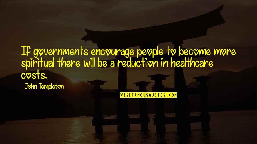 Encourage Each Other Quotes By John Templeton: If governments encourage people to become more spiritual