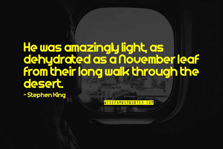 Encourage Encouragement Quotes By Stephen King: He was amazingly light, as dehydrated as a Encourage Encouragement Quotes By Stephen King: He was amazingly light, as dehydrated as a