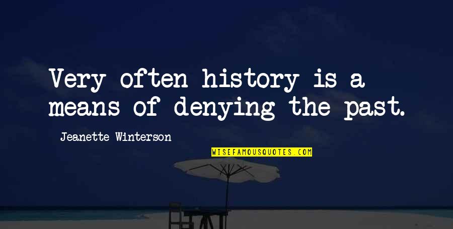 Encourage One Another Bible Quotes By Jeanette Winterson: Very often history is a means of denying Encourage One Another Bible Quotes By Jeanette Winterson: Very often history is a means of denying