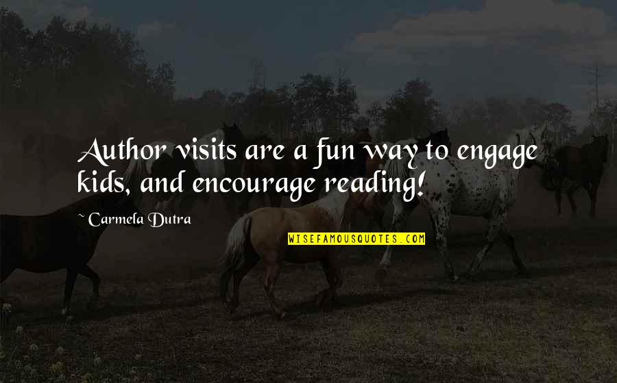 Encourage Reading Quotes By Carmela Dutra: Author visits are a fun way to engage