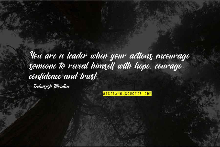 Encourage Someone Quotes By Debasish Mridha: You are a leader when your actions encourage Encourage Someone Quotes By Debasish Mridha: You are a leader when your actions encourage