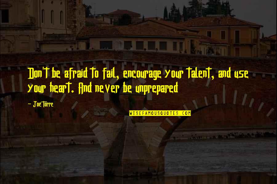 Encourage Talent Quotes By Joe Torre: Don't be afraid to fail, encourage your talent,
